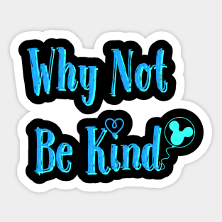 Why Not Be Kind Sticker